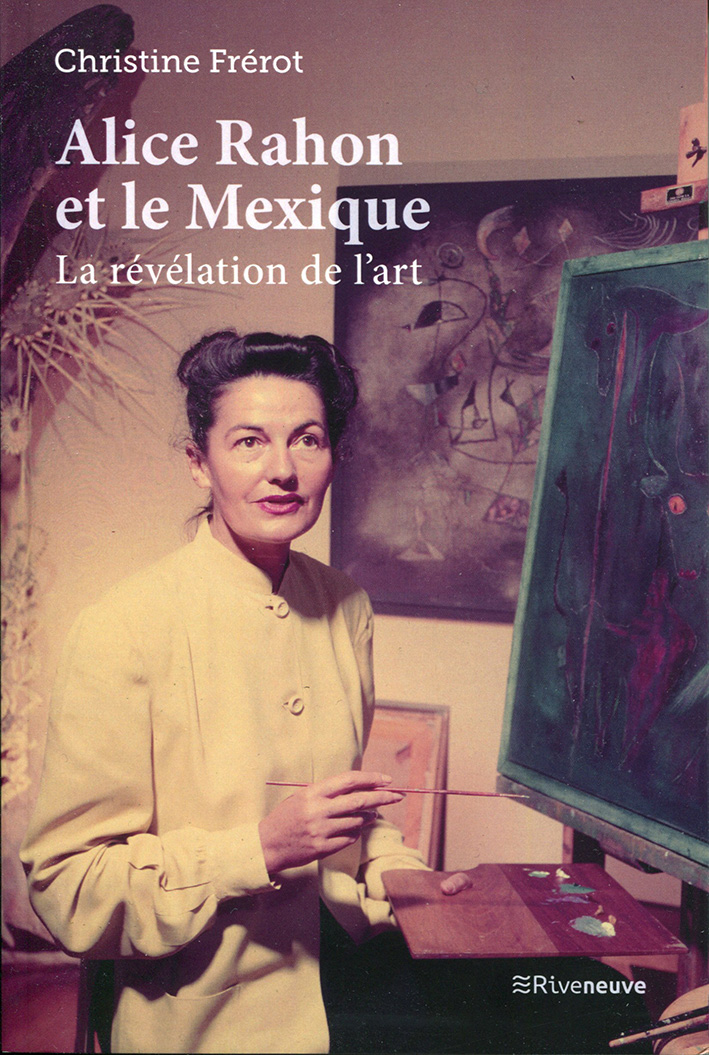 Christine Frerot, Alice Rahon et le Mexique, la révélation de l'art